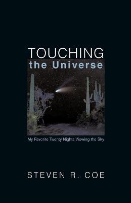Touching the Universe: My Favorite Twenty Nights Viewing the Sky - Steven R Coe - cover