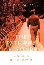 The Pathway Beyond: Exploring the Spiritual Universe