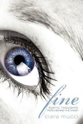 Fine: Poetic Thoughts from Behind the Mask - Ciara Mucci - cover