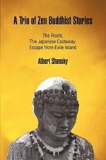A Trio of Zen Buddhist Stories: The Roshi, the Japanese Castaway, Escape from Exile Island