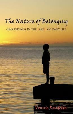 The Nature of Belonging: Groundings in the Earth of Daily Life - Vonnie Roudette - cover