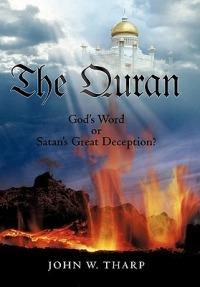 The Quran: God's Word or Satan's Great Deception? - John W Tharp - cover