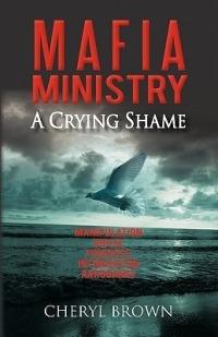 M A F I a Ministry: A Crying Shame - Cheryl Brown - cover