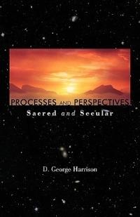 Processes and Perspectives; Sacred and Secular - D George Harrison - cover