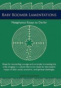 Baby Boomer Lamentations: Metaphysical Essays to Die for - Lewis Tagliaferre - cover
