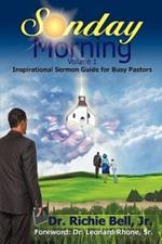 Sunday Morning Volume 1: Inspirational Sermon Guide for Busy Pastors