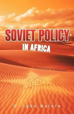 Soviet Policy in Africa: From Lenin to Brezhnev - O Igho Natufe - cover