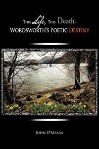 This Life, This Death: Wordsworth's Poetic Destiny - John O'Meara - cover