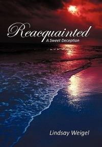 Reacquainted: A Sweet Deception - Lindsay Weigel - cover
