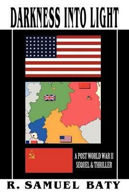 Darkness Into Light: A Post World War II Sequel & Thriller - R Samuel Baty - cover