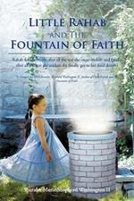 Little Rahab and the Fountain of Faith: Rahab Find Her Faith After All the Test She Must Endure and Finally After All the Test She Endure She Finally