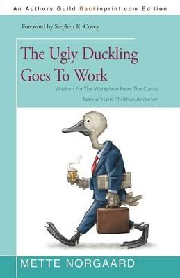 The Ugly Duckling Goes to Work: Wisdom for the Workplace from the Classic Tales of Hans Christian Andersen - Mette Norgaard - cover