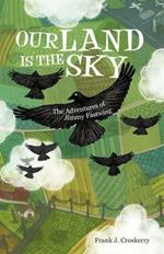 Our Land Is the Sky: The Adventures of Jimmy Fastwing