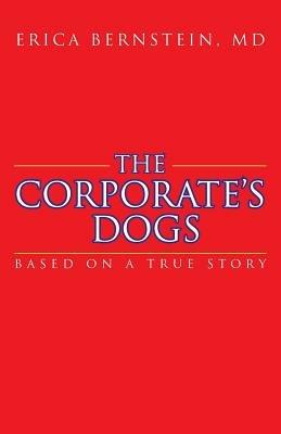 The Corporate's Dogs: Based on a True Story - Erica Bernstein - cover