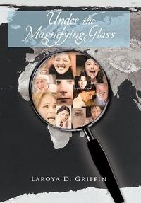 Under the Magnifying Glass - Laroya D Griffin - cover