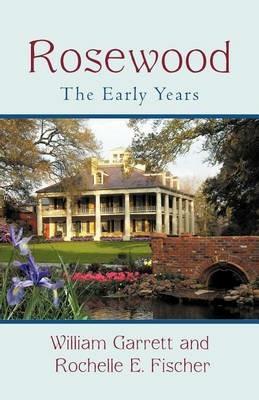 Rosewood: The Early Years - William Garrett,Rochelle Fischer - cover