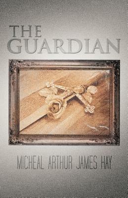 The Guardian - Micheal Arthur James Hay - cover