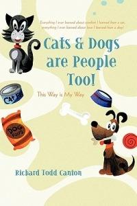 Cats & Dogs Are People Too!: This Way Is My Way - Richard Todd Canton - cover