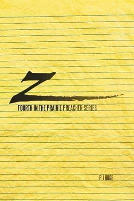 Z: Fourth in the Prairie Preacher Series - P J Hoge - cover