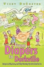 From Diapers to Dorkville: Essays on Life, Love, and Why Growing Up Is So Hard to Do