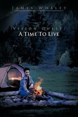 Vision Quest; A Time to Live - James Whaley - cover