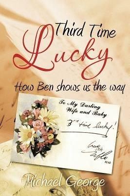 Third Time Lucky: How Ben Shows Us the Way - Michael George - cover