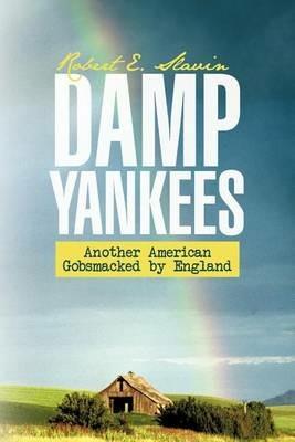 Damp Yankees: (Another American Gobsmacked by England) - Robert E Slavin - cover
