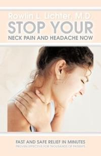Stop Your Neck Pain and Headache Now: Fast and Safe Relief in Minutes Proven Effective for Thousands of Patients - Rowlin L Lichter M D - cover