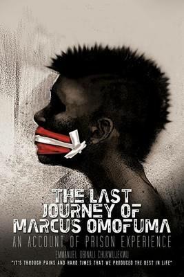 The Last Journey of Marcus Omofuma: An Account of Prison Experience - Emmanuel Obinali Chukwujekwu - cover