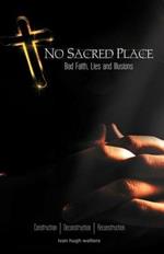 No Sacred Place: Bad Faith, Lies, and Illusions