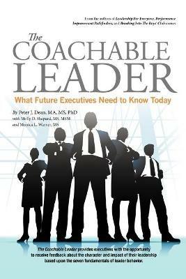 The Coachable Leader: What Future Executives Need to Know Today - Peter J Dean,Molly D Shepard Msm - cover