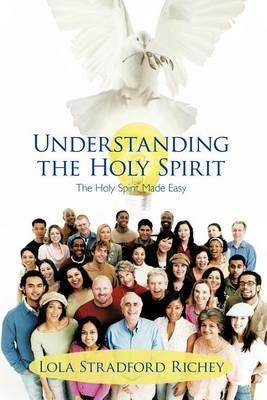 Understanding the Holy Spirit: The Holy Spirit Made Easy - Lola Stradford Richey - cover