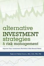 Alternative Investment Strategies and Risk Management: Improve Your Investment Portfolio's Risk-Reward Ratio