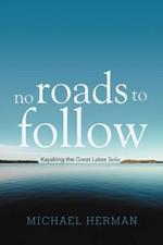 No Roads to Follow: Kayaking the Great Lakes Solo