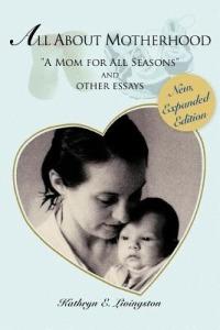All About Motherhood: A Mom for All Seasons and other essays - Kathryn E Livingston - cover