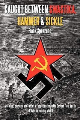 Caught Between Swastika, Hammer & Sickle - Frank Spezzano - cover
