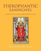 Hierophantic Landscapes: Lighting Up Chalice Well, Lake Tahoe, Yosemite, the Rondanes, and Oaxaca - Richard Leviton - cover