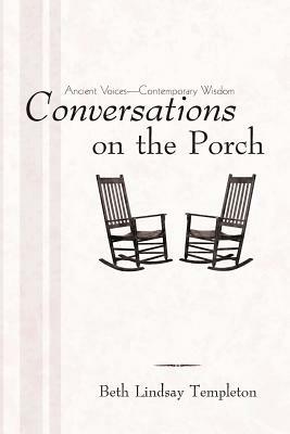 Conversations on the Porch: Ancient Voices-Contemporary Wisdom - Beth Lindsay Templeton - cover