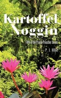 Kartoffel Noggin: Fifth in the Prairie Preacher Series - P J Hoge - cover