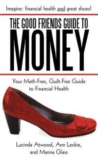 The Good Friends Guide to Money: Your Math-Free, Guilt-Free Guide to Financial Health - Lucinda Atwood,Ann Leckie,Marina Glass - cover