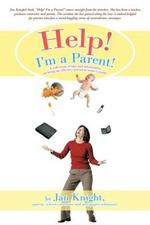 Help! I'm a Parent!: A Collection of Tips and Information on Being an Affective Parent in Today's World.