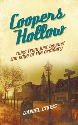 Coopers Hollow: Tales from Just Beyond the Edge of the Ordinary - Daniel Cross - cover