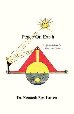 Peace on Earth: A Mystical Path to Free Agency - Kenneth Rex Larsen - cover