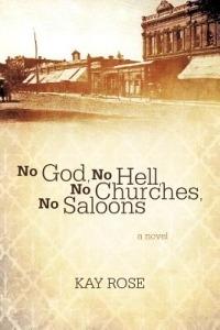No God, No Hell, No Churches, No Saloons - Kay Rose - cover