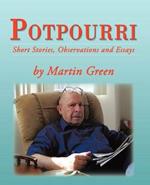 Potpourri: Short Stories, Observations and Essays by Martin Green