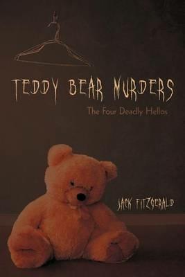 Teddy Bear Murders: The Four Deadly Hellos - Jack Fitzgerald - cover
