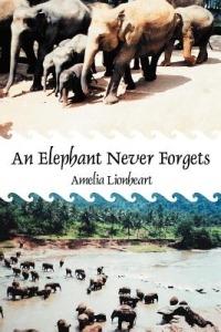 An Elephant Never Forgets - Amelia Lionheart - cover
