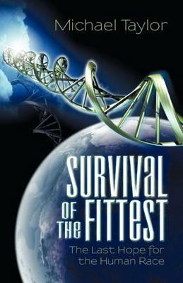 Survival of the Fittest: The Last Hope for the Human Race - Michael Taylor - cover
