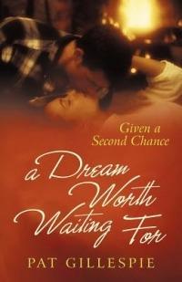 Given a Second Chance: A Dream Worth Waiting for - Pat Gillespie - cover