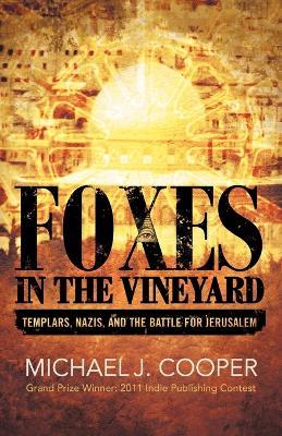 Foxes in the Vineyard: Templars, Nazis, and the Battle for Jerusalem - Michael J Cooper - cover